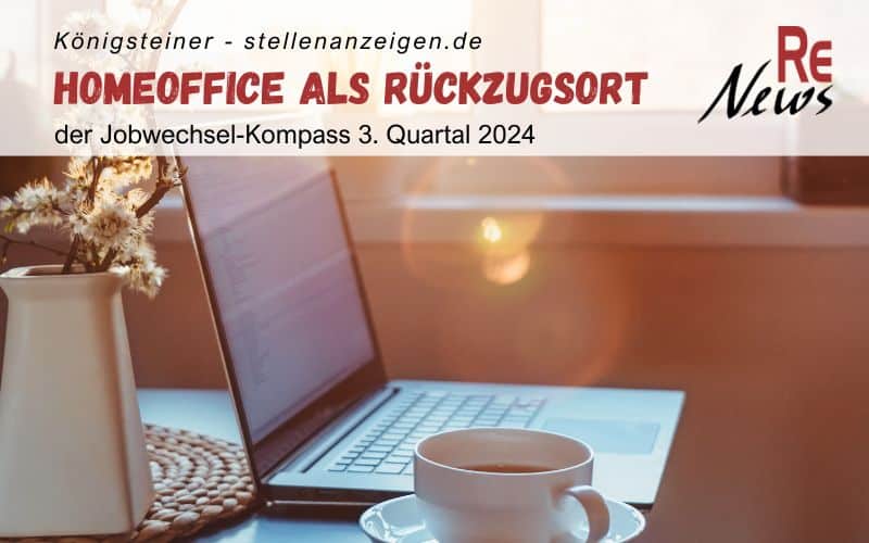 Königsteiner Jobwechsel-Kompass 3. Quartal 2024 - Homeoffice als Rückzugsort