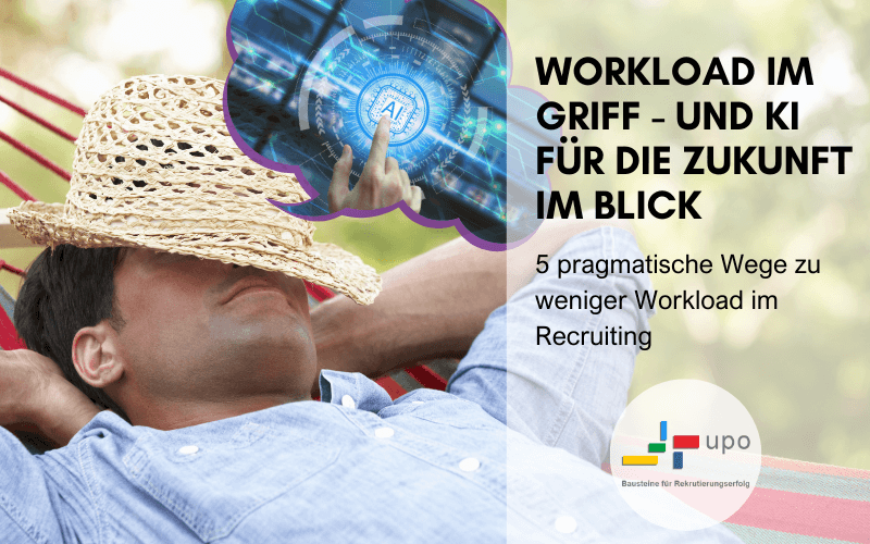 Nicht nur KI: 5 pragmatische Wege, den Workload im Recruiting zu reduzieren