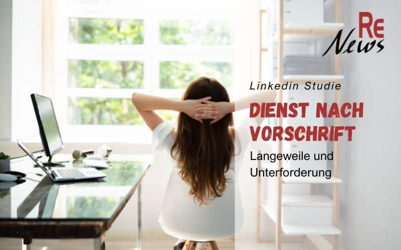 Linkedin Studie - Dienst nach Vorschrift. Langeweile und Unterforderungen bei Arbeitnehmenden