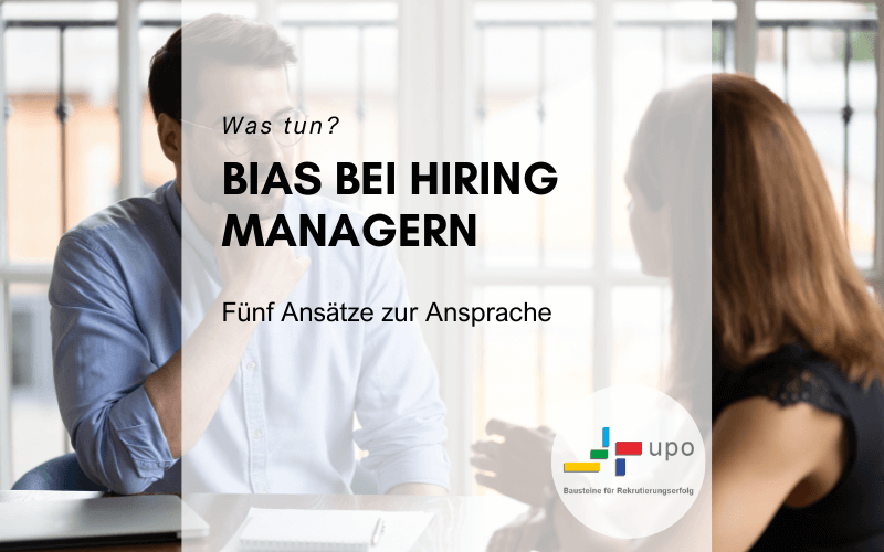 Bias bei Hiring Managern und wie man sie anspricht,  upo - Bausteine für Rekrutierungserfolg